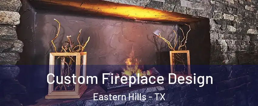 Custom Fireplace Design Eastern Hills - TX