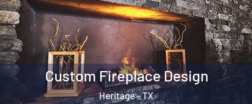 Custom Fireplace Design Heritage - TX