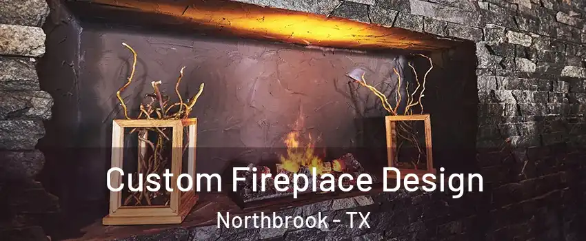 Custom Fireplace Design Northbrook - TX