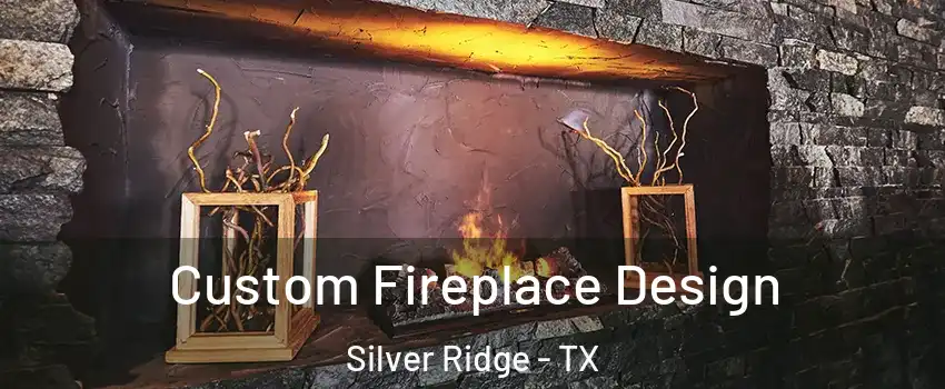 Custom Fireplace Design Silver Ridge - TX