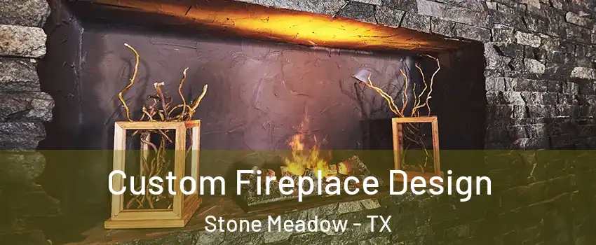 Custom Fireplace Design Stone Meadow - TX