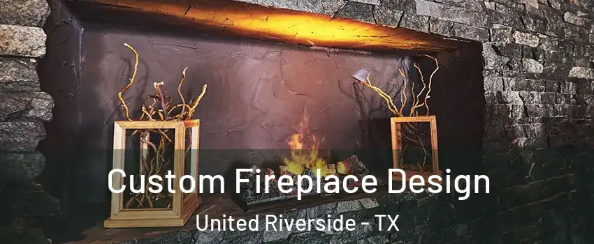 Custom Fireplace Design United Riverside - TX