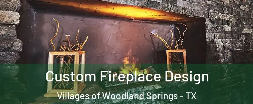 Custom Fireplace Design Villages of Woodland Springs - TX