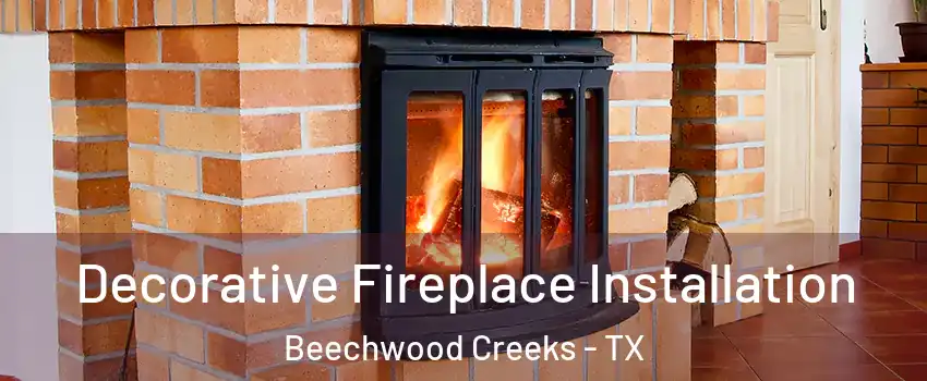 Decorative Fireplace Installation Beechwood Creeks - TX