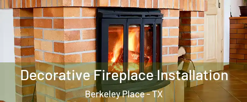 Decorative Fireplace Installation Berkeley Place - TX