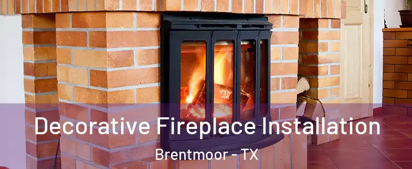 Decorative Fireplace Installation Brentmoor - TX