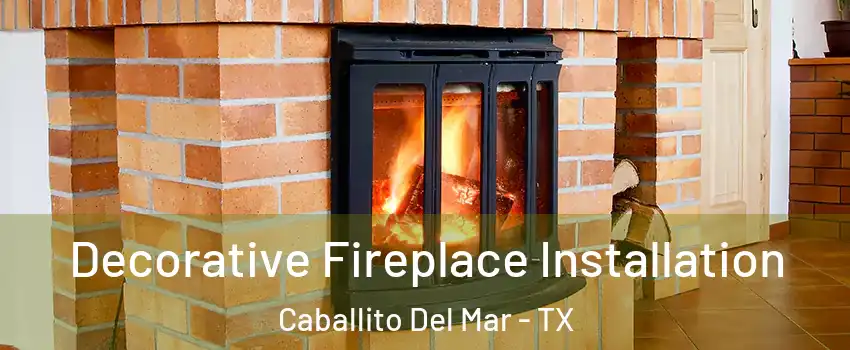 Decorative Fireplace Installation Caballito Del Mar - TX