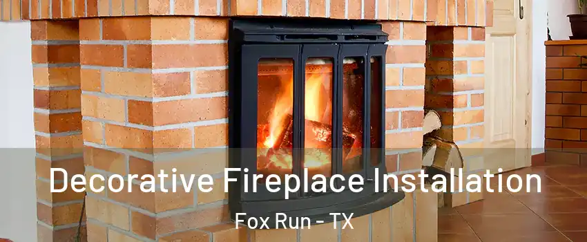 Decorative Fireplace Installation Fox Run - TX