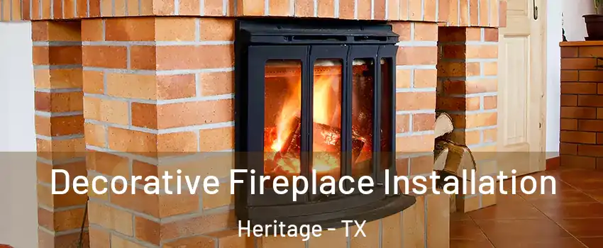 Decorative Fireplace Installation Heritage - TX