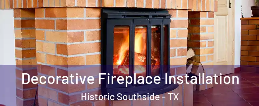 Decorative Fireplace Installation Historic Southside - TX