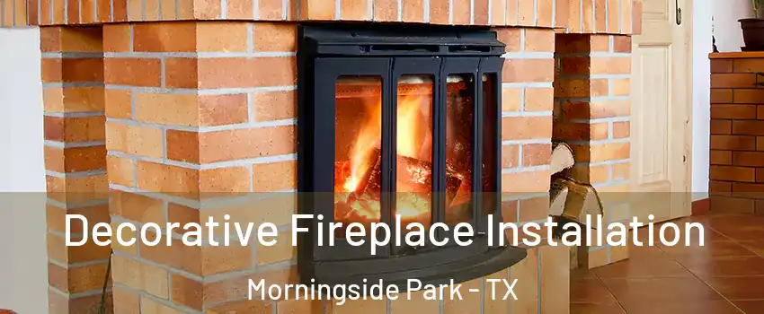 Decorative Fireplace Installation Morningside Park - TX