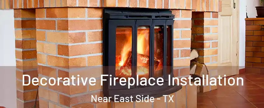 Decorative Fireplace Installation Near East Side - TX