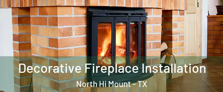 Decorative Fireplace Installation North Hi Mount - TX