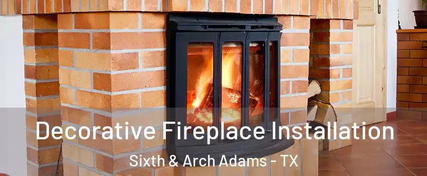 Decorative Fireplace Installation Sixth & Arch Adams - TX