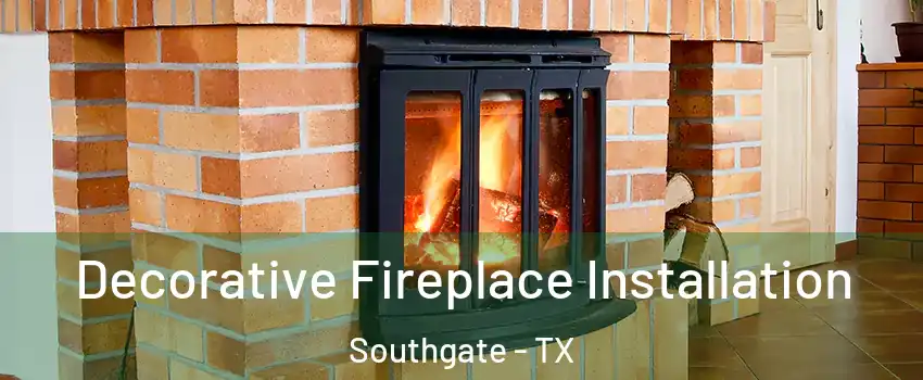 Decorative Fireplace Installation Southgate - TX