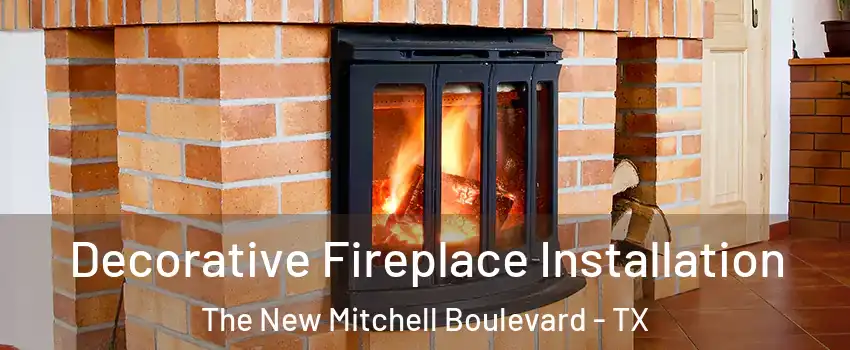 Decorative Fireplace Installation The New Mitchell Boulevard - TX