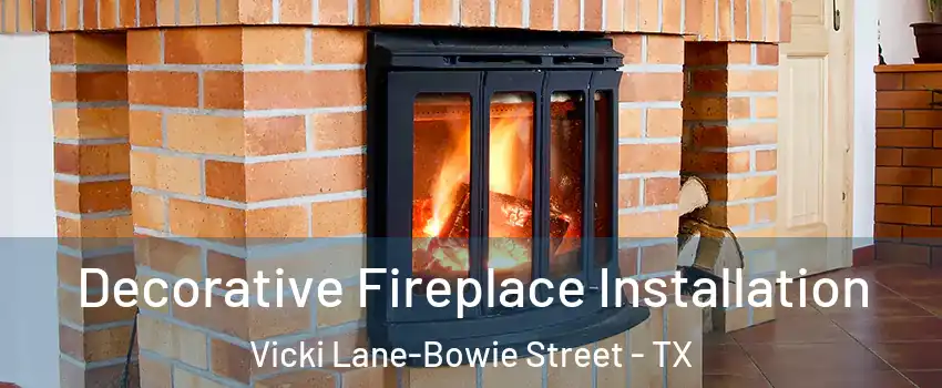 Decorative Fireplace Installation Vicki Lane-Bowie Street - TX