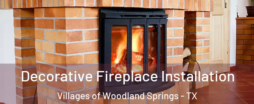 Decorative Fireplace Installation Villages of Woodland Springs - TX