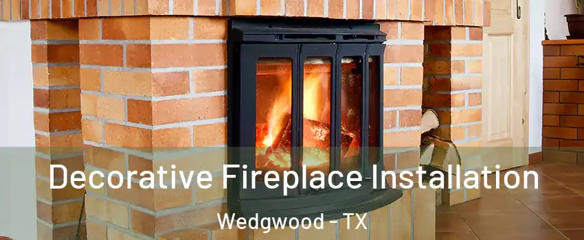 Decorative Fireplace Installation Wedgwood - TX