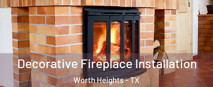 Decorative Fireplace Installation Worth Heights - TX