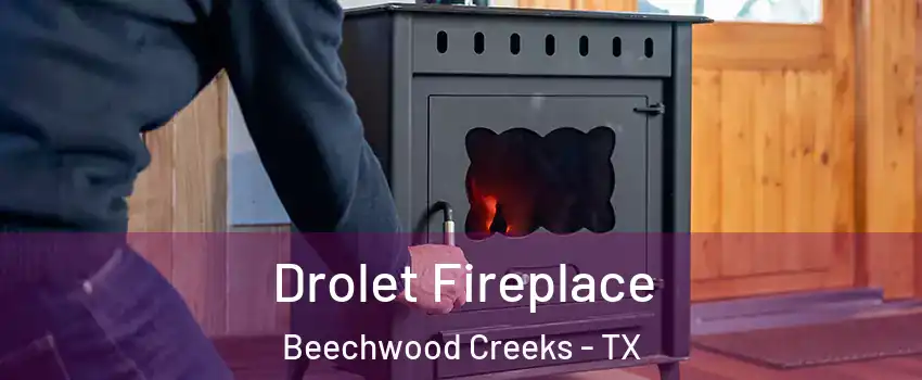 Drolet Fireplace Beechwood Creeks - TX