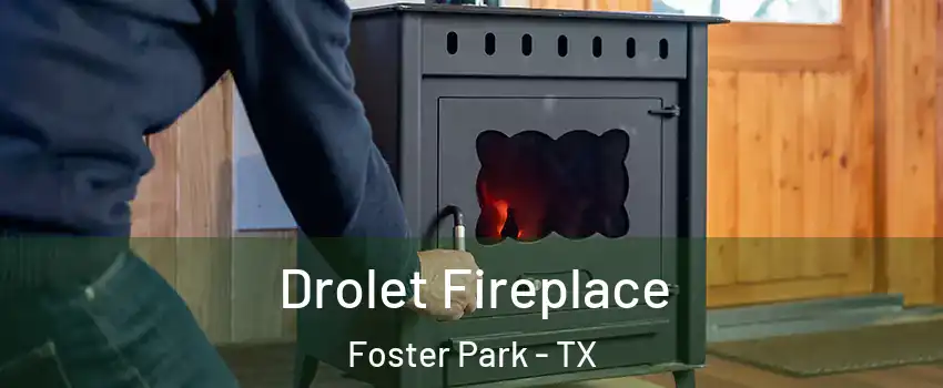 Drolet Fireplace Foster Park - TX