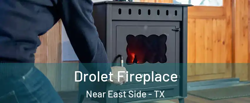 Drolet Fireplace Near East Side - TX