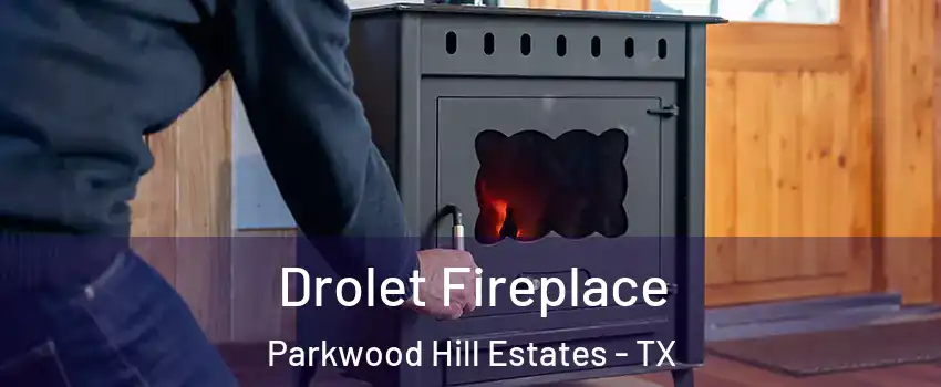 Drolet Fireplace Parkwood Hill Estates - TX