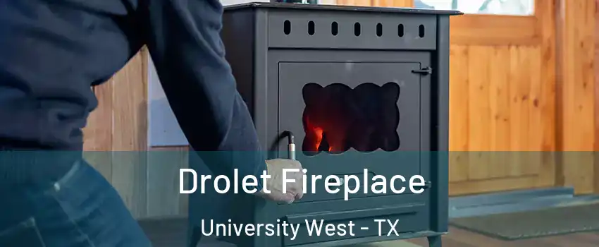 Drolet Fireplace University West - TX