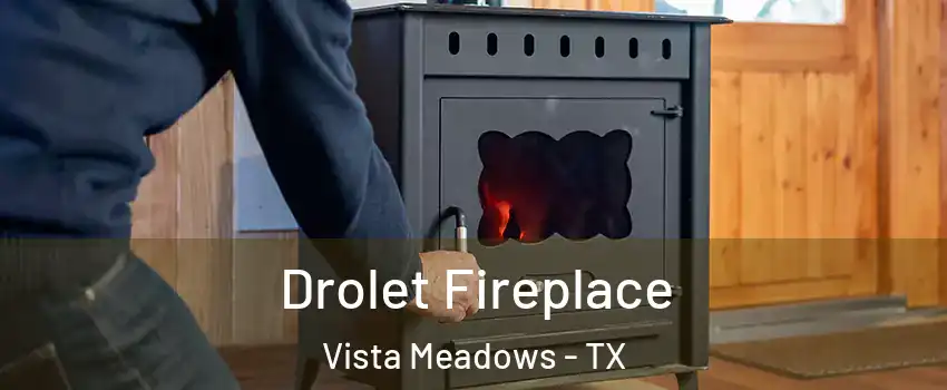 Drolet Fireplace Vista Meadows - TX