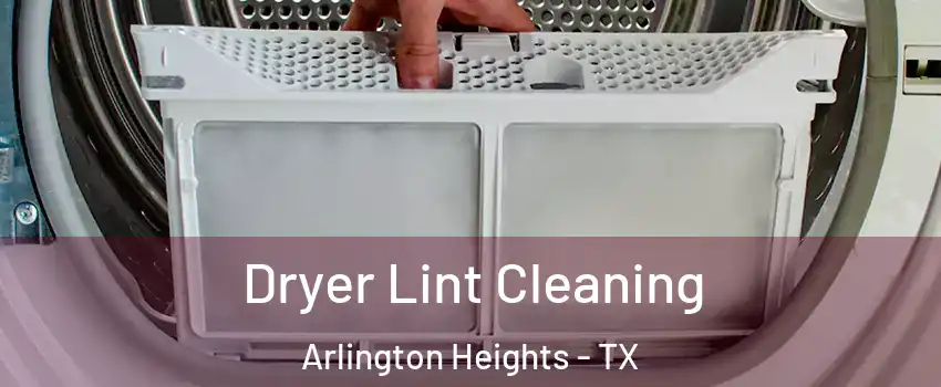 Dryer Lint Cleaning Arlington Heights - TX