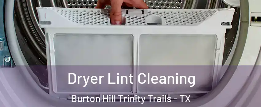 Dryer Lint Cleaning Burton Hill Trinity Trails - TX