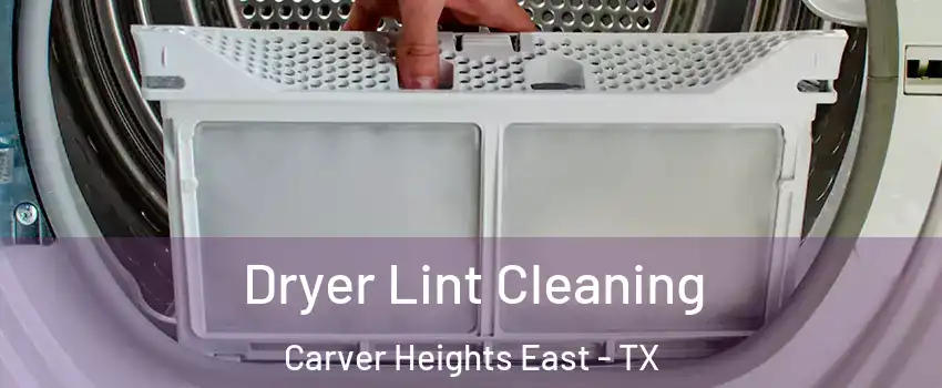 Dryer Lint Cleaning Carver Heights East - TX