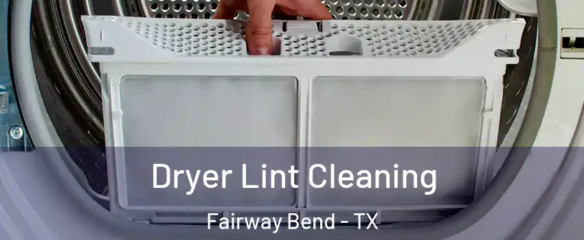 Dryer Lint Cleaning Fairway Bend - TX