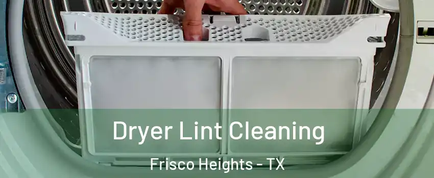 Dryer Lint Cleaning Frisco Heights - TX