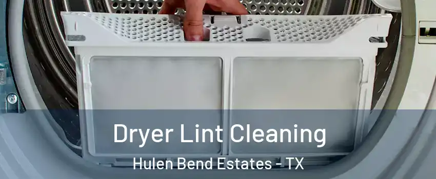 Dryer Lint Cleaning Hulen Bend Estates - TX