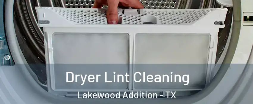 Dryer Lint Cleaning Lakewood Addition - TX