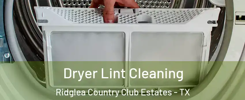 Dryer Lint Cleaning Ridglea Country Club Estates - TX