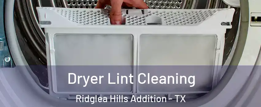 Dryer Lint Cleaning Ridglea Hills Addition - TX