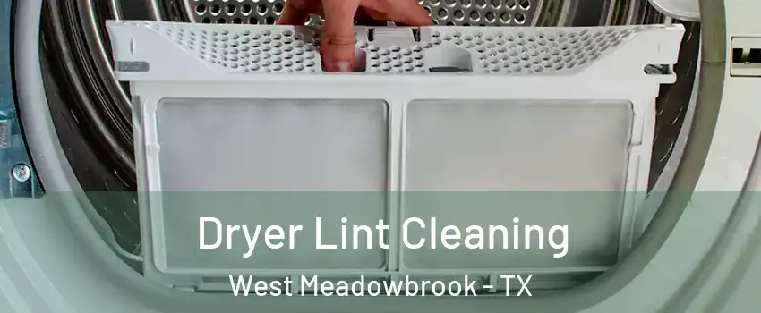 Dryer Lint Cleaning West Meadowbrook - TX