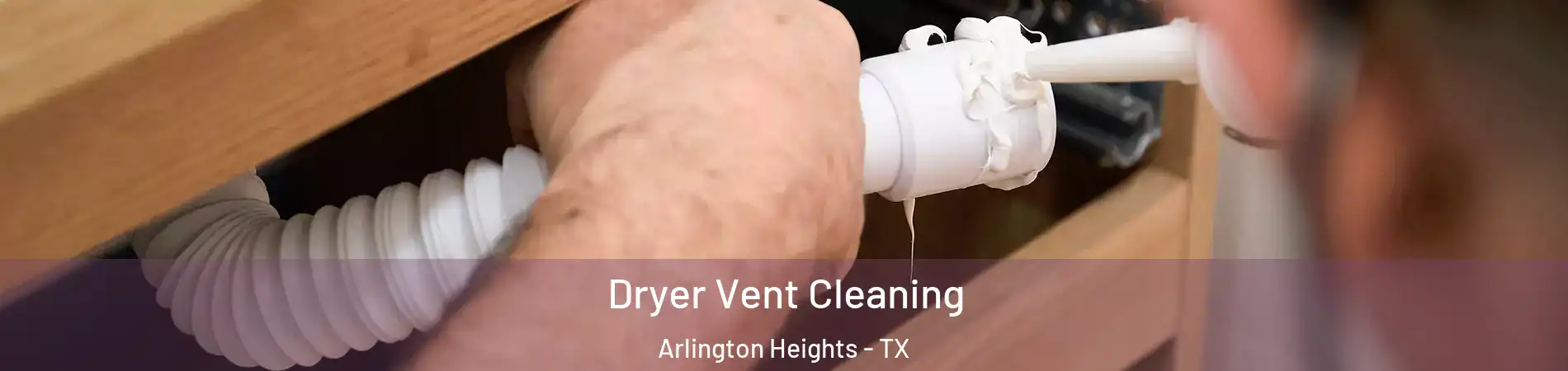 Dryer Vent Cleaning Arlington Heights - TX