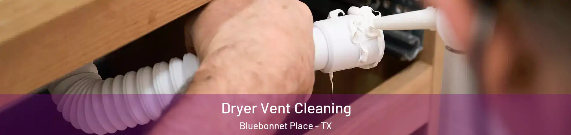 Dryer Vent Cleaning Bluebonnet Place - TX