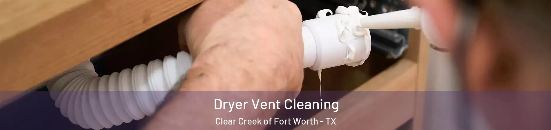 Dryer Vent Cleaning Clear Creek of Fort Worth - TX