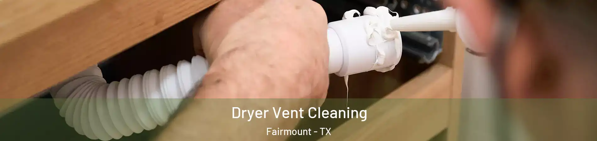 Dryer Vent Cleaning Fairmount - TX