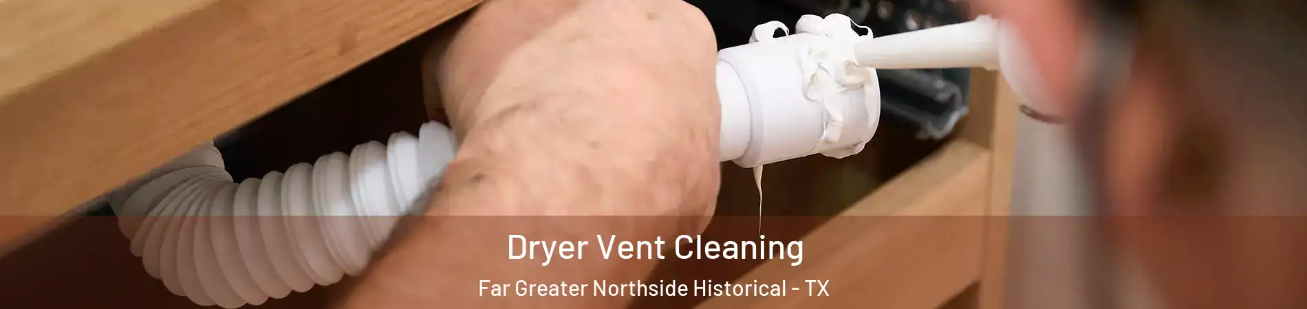 Dryer Vent Cleaning Far Greater Northside Historical - TX