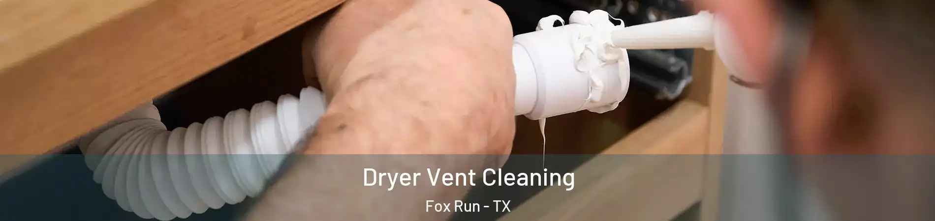 Dryer Vent Cleaning Fox Run - TX