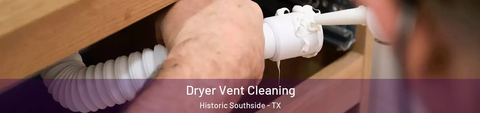 Dryer Vent Cleaning Historic Southside - TX