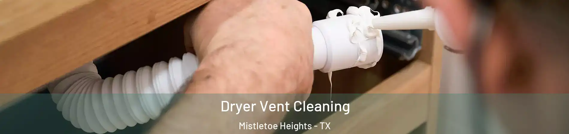 Dryer Vent Cleaning Mistletoe Heights - TX