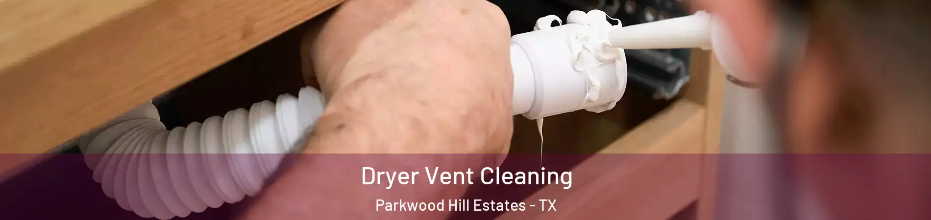 Dryer Vent Cleaning Parkwood Hill Estates - TX