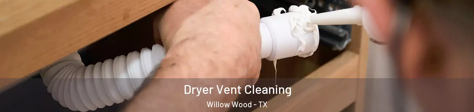 Dryer Vent Cleaning Willow Wood - TX